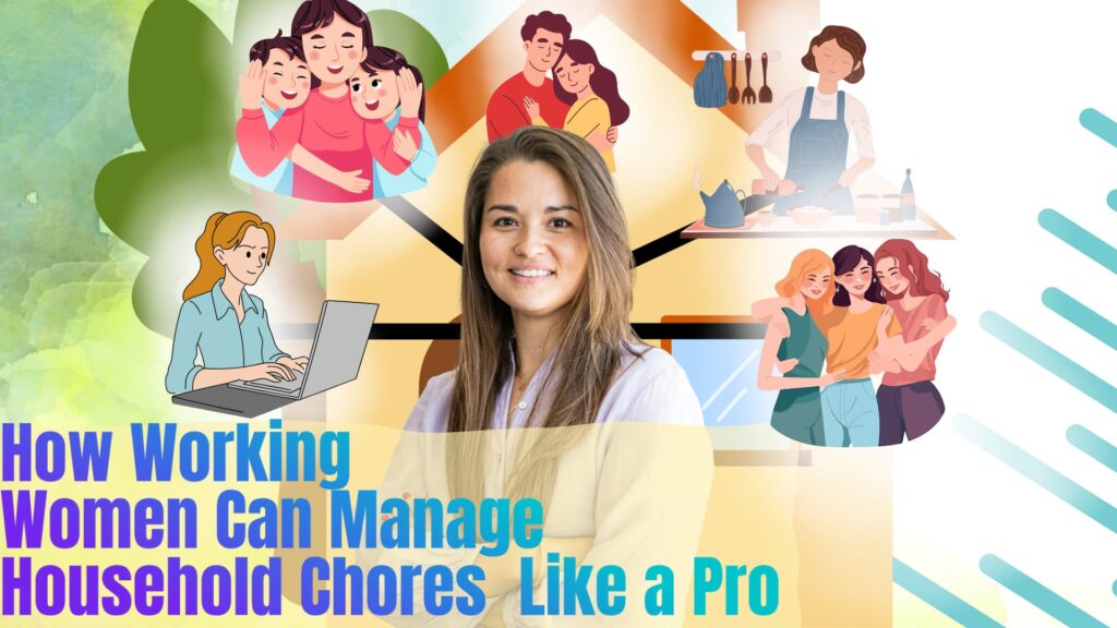 How working woman can manage household chores like a pro.
